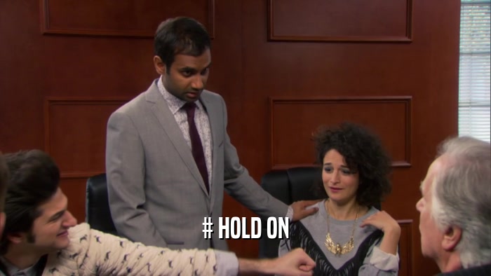 # HOLD ON  