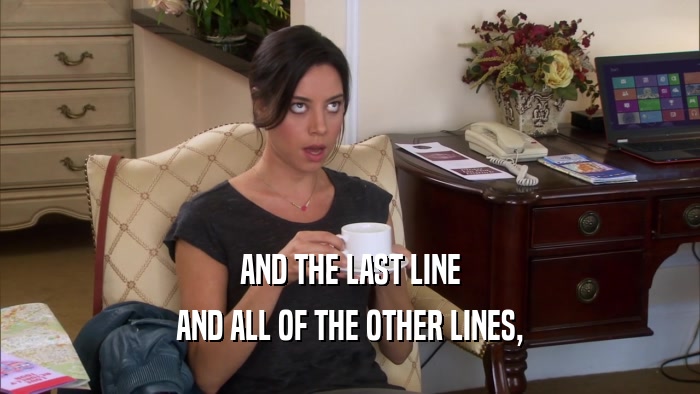 AND THE LAST LINE AND ALL OF THE OTHER LINES, 