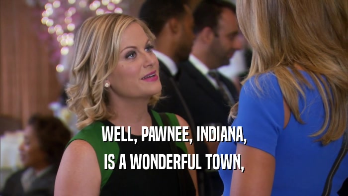 WELL, PAWNEE, INDIANA, IS A WONDERFUL TOWN, 