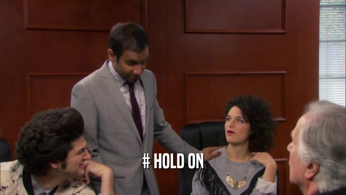 # HOLD ON  