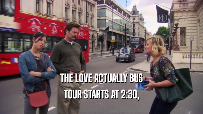 THE LOVE ACTUALLY BUS TOUR STARTS AT 2:30, 