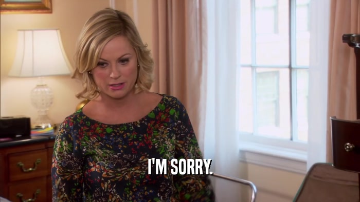 I'M SORRY.  