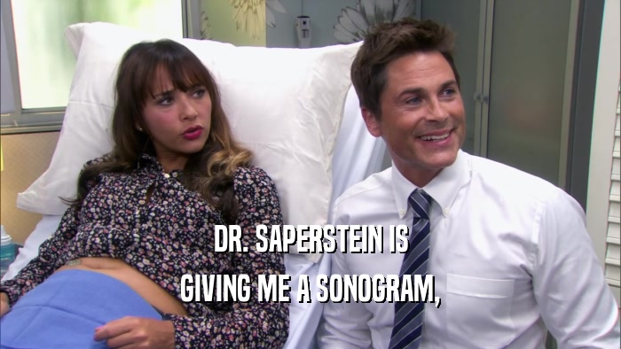 DR. SAPERSTEIN IS GIVING ME A SONOGRAM, 