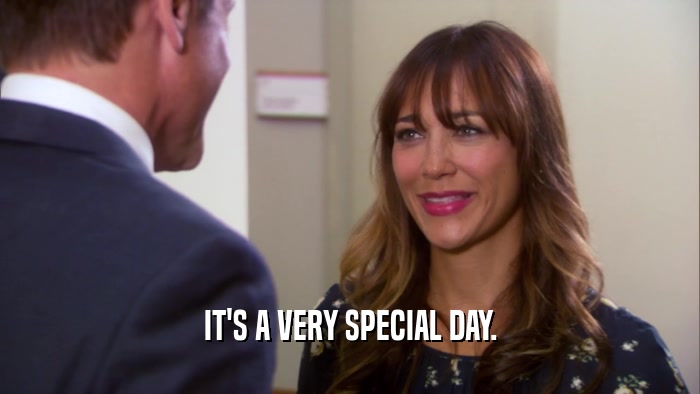 IT'S A VERY SPECIAL DAY.  