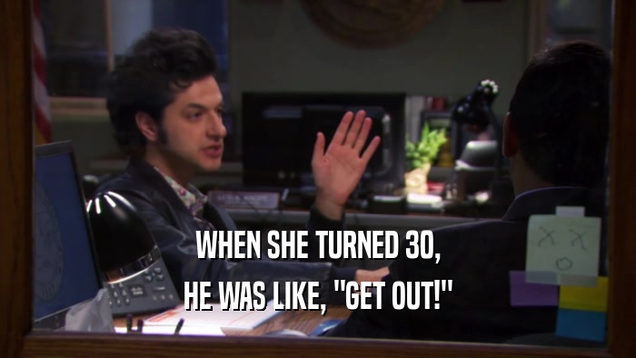 WHEN SHE TURNED 30, HE WAS LIKE, 