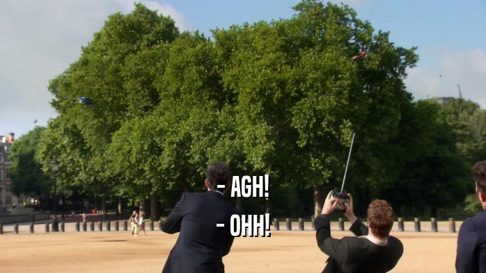 - AGH! - OHH! 