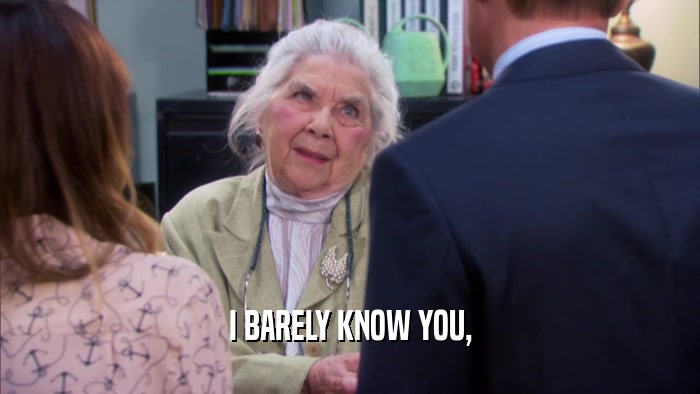 I BARELY KNOW YOU,  