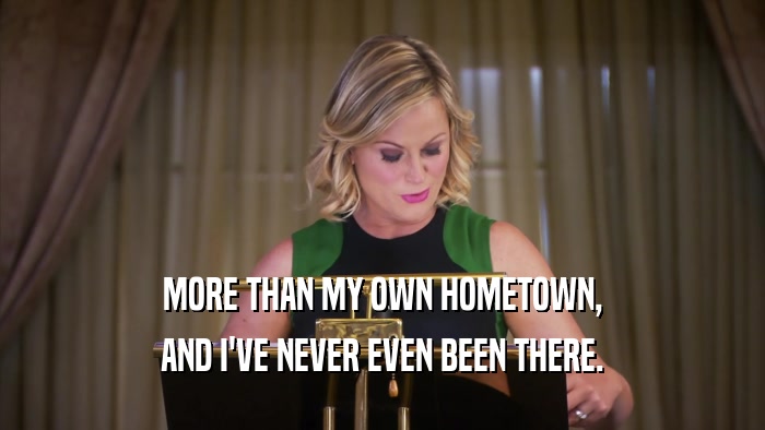 MORE THAN MY OWN HOMETOWN, AND I'VE NEVER EVEN BEEN THERE. 