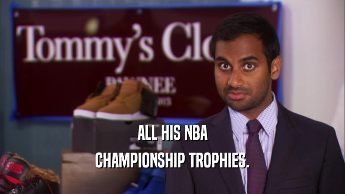 ALL HIS NBA CHAMPIONSHIP TROPHIES. 