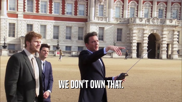 WE DON'T OWN THAT.  