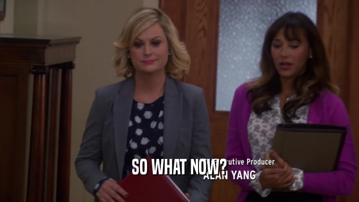 SO WHAT NOW?  