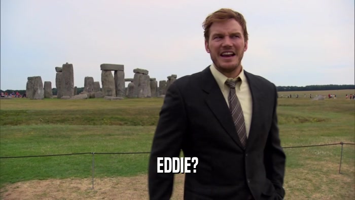 EDDIE?  