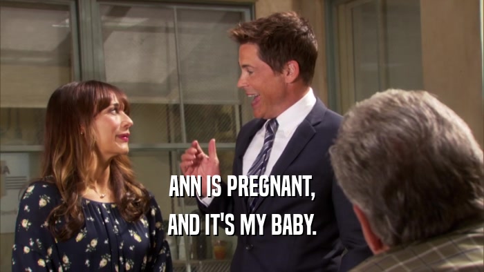 ANN IS PREGNANT, AND IT'S MY BABY. 