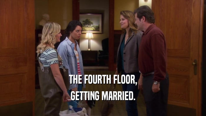 THE FOURTH FLOOR, GETTING MARRIED. 