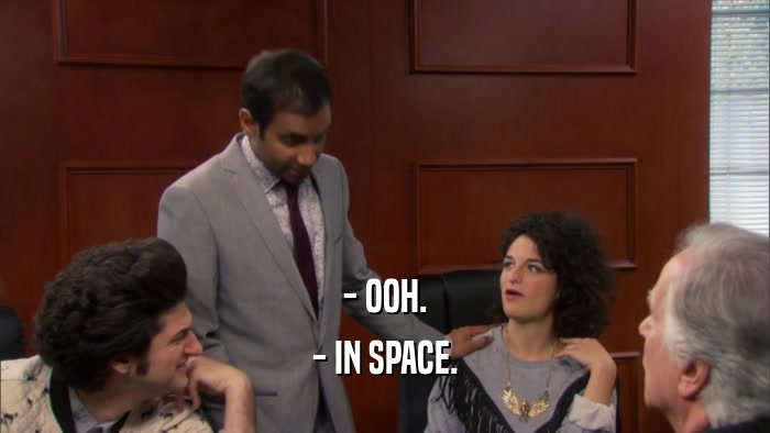 - OOH. - IN SPACE. 