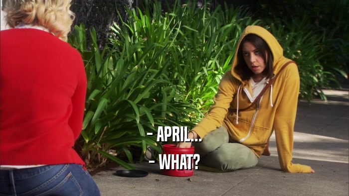 - APRIL... - WHAT? 