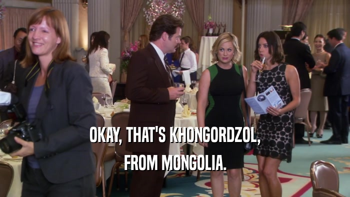 OKAY, THAT'S KHONGORDZOL, FROM MONGOLIA. 
