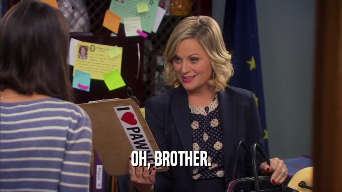 OH, BROTHER.  