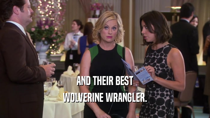 AND THEIR BEST WOLVERINE WRANGLER. 