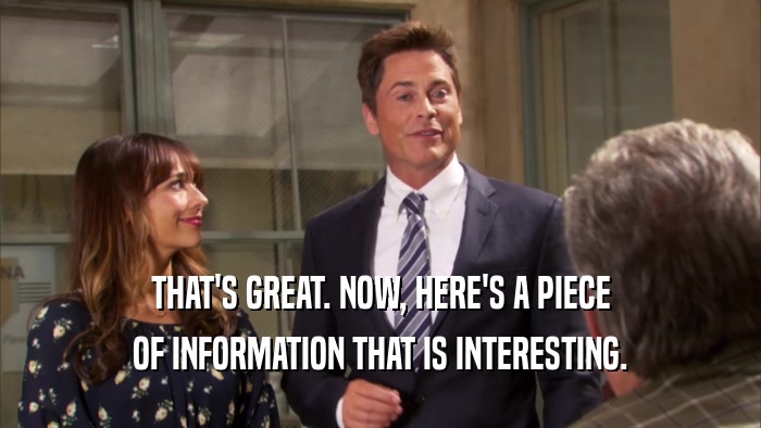 THAT'S GREAT. NOW, HERE'S A PIECE OF INFORMATION THAT IS INTERESTING. 