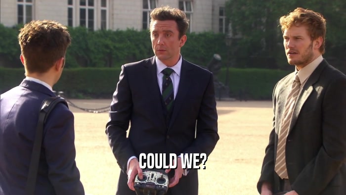 COULD WE?  