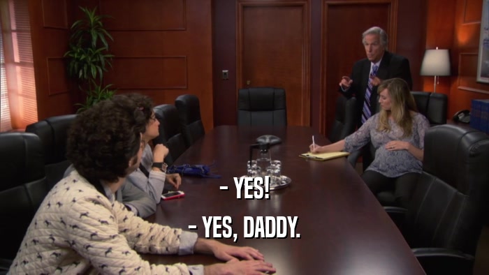 - YES! - YES, DADDY. 
