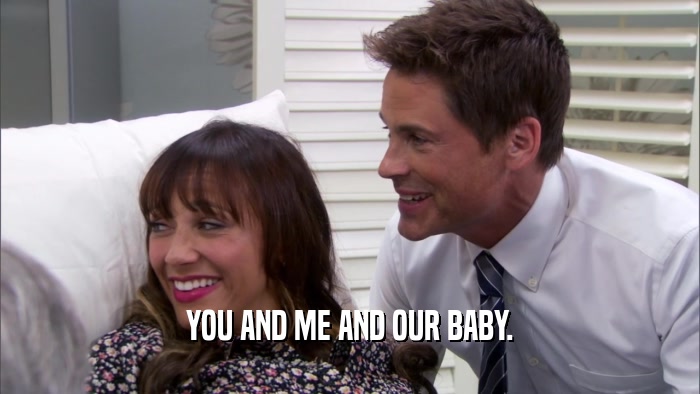 YOU AND ME AND OUR BABY.  
