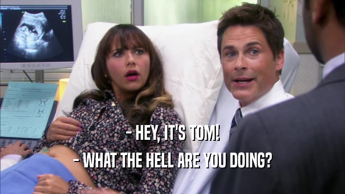 - HEY, IT'S TOM! - WHAT THE HELL ARE YOU DOING? 