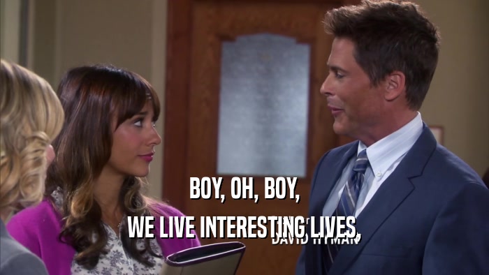 BOY, OH, BOY, WE LIVE INTERESTING LIVES, 