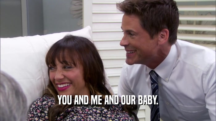 YOU AND ME AND OUR BABY.  