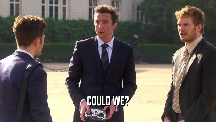 COULD WE?  
