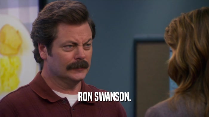 RON SWANSON.  
