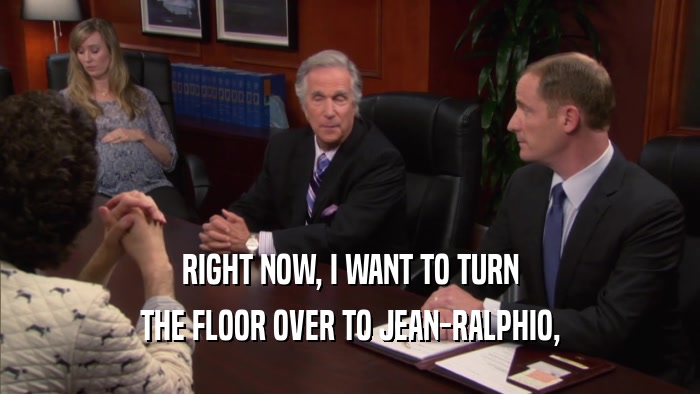 RIGHT NOW, I WANT TO TURN THE FLOOR OVER TO JEAN-RALPHIO, 
