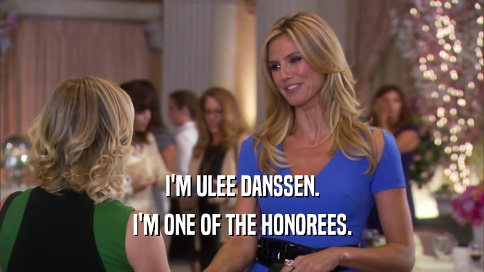 I'M ULEE DANSSEN. I'M ONE OF THE HONOREES. 