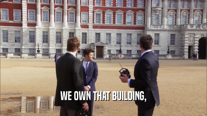 WE OWN THAT BUILDING,  