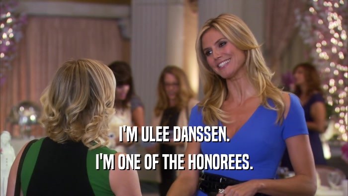 I'M ULEE DANSSEN. I'M ONE OF THE HONOREES. 