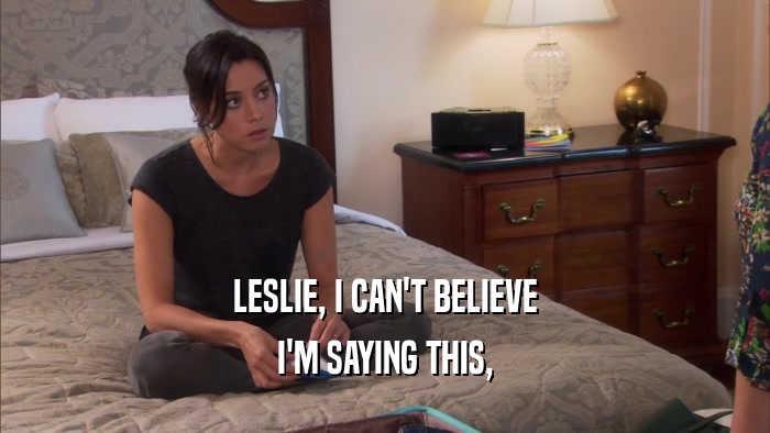 LESLIE, I CAN'T BELIEVE I'M SAYING THIS, 