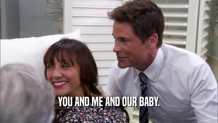 YOU AND ME AND OUR BABY.  
