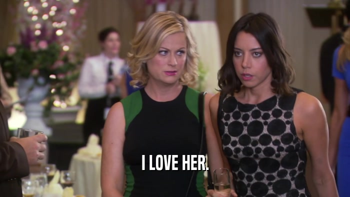 I LOVE HER.  
