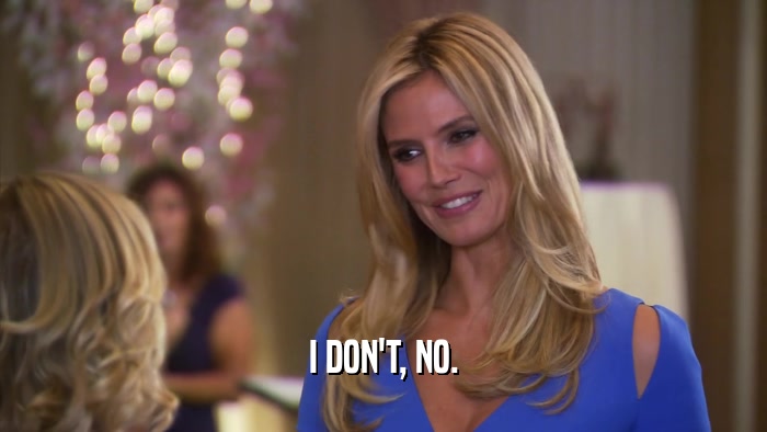 I DON'T, NO.  