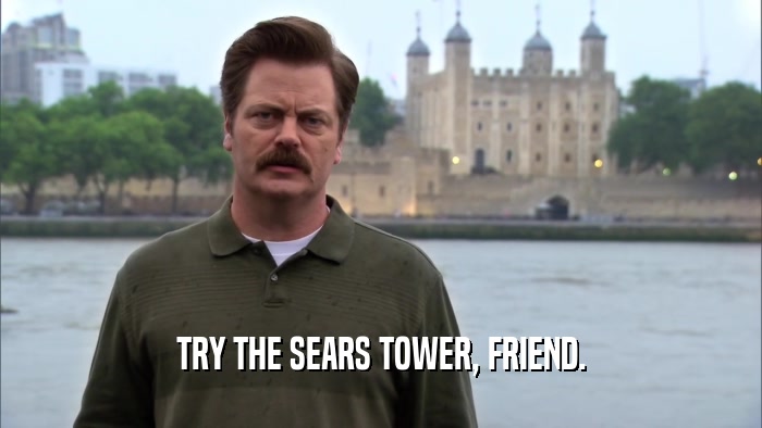 TRY THE SEARS TOWER, FRIEND.  