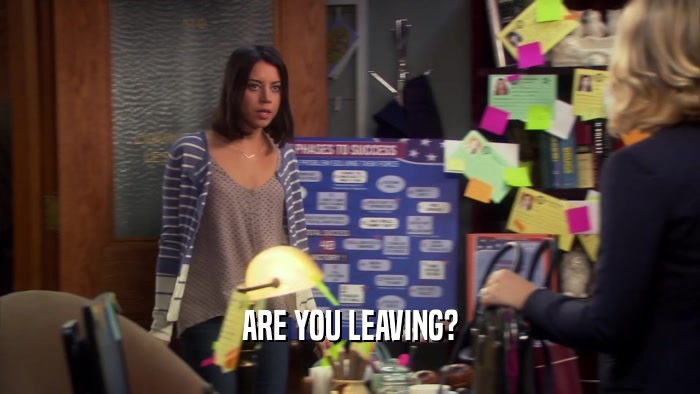 ARE YOU LEAVING?  