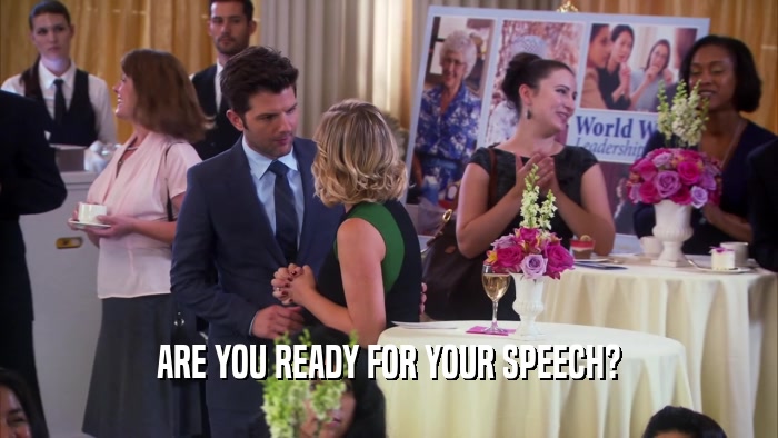 ARE YOU READY FOR YOUR SPEECH?  