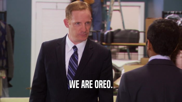 WE ARE OREO.  