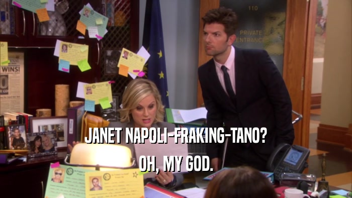 JANET NAPOLI-FRAKING-TANO? OH, MY GOD. 