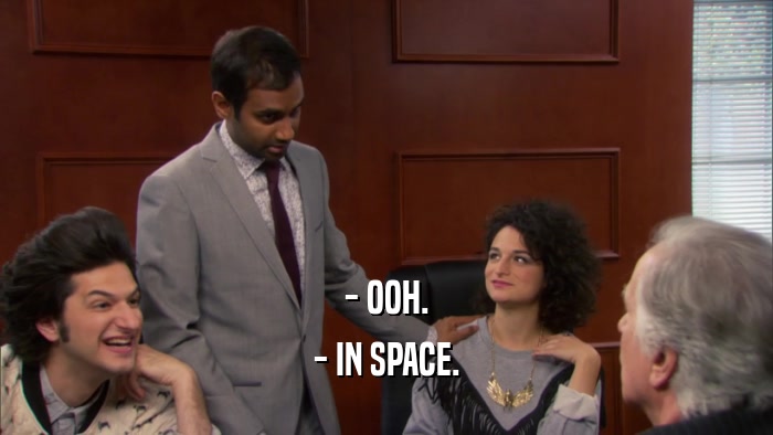 - OOH. - IN SPACE. 