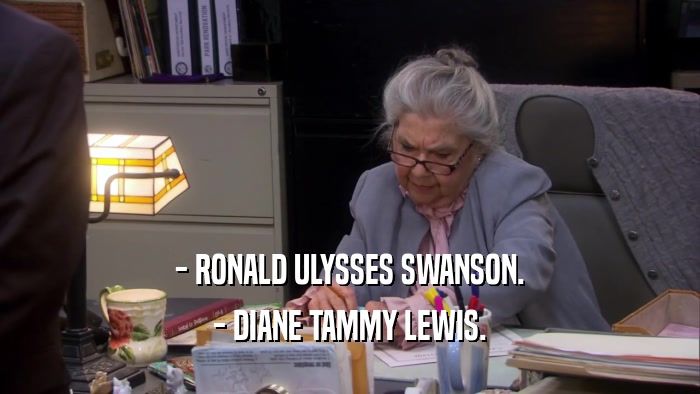 - RONALD ULYSSES SWANSON. - DIANE TAMMY LEWIS. 