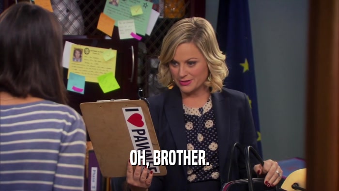 OH, BROTHER.  