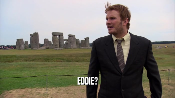EDDIE?  