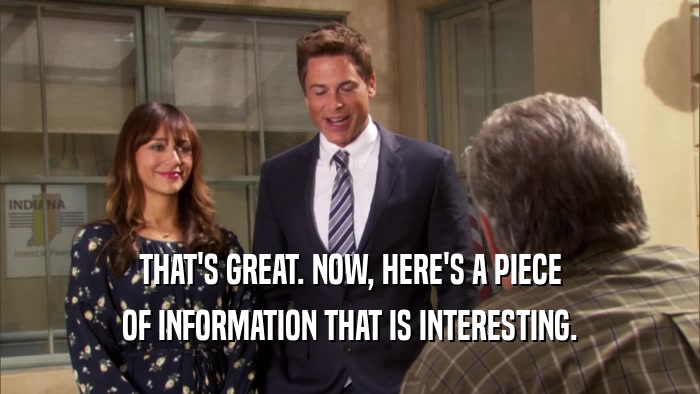 THAT'S GREAT. NOW, HERE'S A PIECE OF INFORMATION THAT IS INTERESTING. 